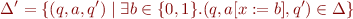 \begin{equation*}
    \Delta' = \{(q,a,q') \mid \exists b \in \{0,1\}. (q,a[x:=b],q') \in \Delta \}
\end{equation*}