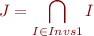 \begin{equation*}
    J = \bigcap_{I \in Invs1} I
\end{equation*}