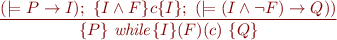 \begin{equation*}
\frac{(\models P \rightarrow I);\ \{I \wedge F \}c\{I\};\ (\models (I \land \lnot F) \rightarrow Q))}
     {\{P\}\ {\it while}\{I\}(F)(c)\ \{Q\}}
\end{equation*}