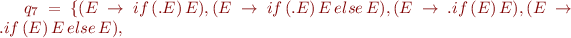 $q_7 = \{(E\rightarrow if\,(.E)\,E),(E\rightarrow if\,(.E)\,E\,else\,E),(E\rightarrow .if\,(E)\,E),(E\rightarrow .if\,(E)\,E\,else\,E),$