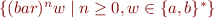 $\{ (bar)^n w \mid n \geq 0, w \in \{a,b\}^* \}$