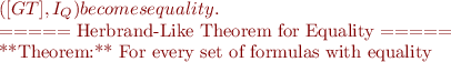 $([GT],I_Q) becomes equality.

===== Herbrand-Like Theorem for Equality =====

**Theorem:** For every set of formulas with equality $