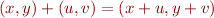 \begin{equation*}
   (x,y) + (u,v) = (x+u,y+v)
\end{equation*}