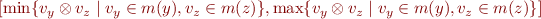 \begin{equation*}
   [\min \{v_y \otimes v_z \mid v_y \in m(y), v_z \in m(z) \},
    \max \{v_y \otimes v_z \mid v_y \in m(y), v_z \in m(z) \}]
\end{equation*}