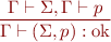 \begin{equation*}   
\frac{\Gamma \vdash \Sigma, \Gamma \vdash p}
     {\Gamma \vdash (\Sigma,p) : \mbox{ok}}
\end{equation*}