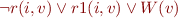 \begin{equation*}
      \lnot r(i,v) \lor r1(i,v) \lor W(v)
\end{equation*}