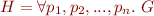 $H = \forall p_1, p_2, ..., p_n.\ G$