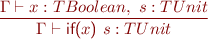 \begin{equation*} \frac{\Gamma \vdash x : TBoolean,\ s : TUnit}{\Gamma \vdash \textsf{if(}x\textsf{)}\ s : TUnit} \end{equation*}