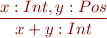 \begin{equation*}
\frac{x:Int, y:Pos}
     {x+y : Int}
\end{equation*}