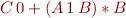 \begin{equation*}
    C\,0 + (A\,1\,B)*B
\end{equation*}