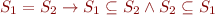 $S_1 = S_2 \rightarrow S_1 \subseteq S_2 \wedge S_2 \subseteq S_1 $
