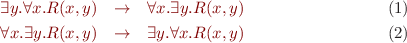 \begin{eqnarray}
  \exists y. \forall x. R(x,y) &\rightarrow& \forall x. \exists y. R(x,y)   \\
  \forall x. \exists y. R(x,y) &\rightarrow& \exists y. \forall x. R(x,y)
\end{eqnarray}