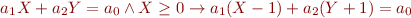 \begin{equation*}
   a_1 X + a_2 Y = a_0 \land X \ge 0 \rightarrow a_1 (X-1) + a_2 (Y+1) = a_0
\end{equation*}