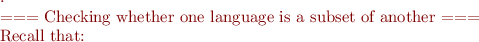 $. 

=== Checking whether one language is a subset of another ===

Recall that:

$