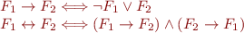 
\begin{array}{l}
F_1 \rightarrow F_2 \Longleftrightarrow \lnot F_1 \vee F_2\\
F_1 \leftrightarrow F_2 \Longleftrightarrow (F_1 \rightarrow F_2) \wedge (F_2 \rightarrow F_1)\\
\end{array}
