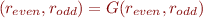 \begin{equation*}
   (r_{even},r_{odd}) = G(r_{even},r_{odd})
\end{equation*}