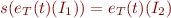 \begin{equation*}
   s(e_T(t)(I_1))=e_T(t)(I_2)
\end{equation*}