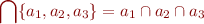 \begin{equation*}
   \bigcap \{ a_1, a_2, a_3 \} = a_1 \cap a_2 \cap a_3
\end{equation*}