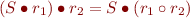 \begin{equation*}
   (S \bullet r_1) \bullet r_2 = S \bullet (r_1 \circ r_2)
\end{equation*}