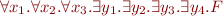 \begin{equation*}
   \forall x_1.\forall x_2. \forall x_3. \exists y_1. \exists y_2. \exists y_3. \exists y_4. F
\end{equation*}