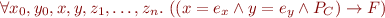 \begin{equation*}
\forall x_0,y_0,x,y,z_1,\ldots,z_n.\
   ((x = e_x \land y = e_y \land P_C) \rightarrow F)
\end{equation*}