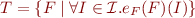 \begin{equation*}
    T = \{ F \mid \forall I \in {\cal I}. e_F(F)(I) \}
\end{equation*}