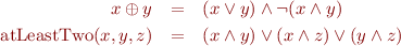 \begin{eqnarray*}
  x \oplus y &=& (x \lor y) \land \lnot (x \land y) \\
  \mbox{atLeastTwo}(x,y,z) &=& (x \land y) \lor (x \land z) \lor (y \land z)
\end{eqnarray*}