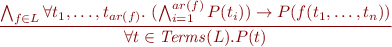 \begin{equation*}
\frac{\bigwedge_{f \in L} \forall t_1,\ldots,t_{ar(f)}.\ (\bigwedge_{i=1}^{ar(f)} P(t_i)) \rightarrow P(f(t_1,\ldots,t_n))}
     {\forall t \in {\it Terms}(L). P(t)}
\end{equation*}