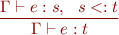 \begin{equation*}
\frac{\Gamma \vdash e:s, \ \ s <: t}
     {\Gamma \vdash e:t}
\end{equation*}