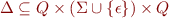 $\Delta \subseteq Q \times (\Sigma \cup \{\epsilon\}) \times Q$