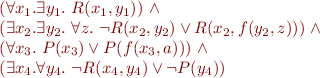 \begin{equation*}
\begin{array}{l@{}l}
 & (\forall x_1. \exists y_1.\ R(x_1,y_1))\ \land \\
      & (\exists x_2. \exists y_2.\ \forall z.\ \neg R(x_2,y_2) \lor R(x_2,f(y_2,z)))\ \land \\
      & (\forall x_3.\ P(x_3) \lor P(f(x_3,a)))\ \land \\
      & (\exists x_4. \forall y_4.\ \neg R(x_4,y_4) \vee \neg P(y_4))
\end{array}
\end{equation*}