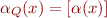 \begin{equation*}
   \alpha_Q(x) = [\alpha(x)]
\end{equation*}