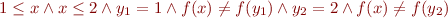 \begin{equation*}
   1 \le x \land x \le 2 \land y_1=1 \land f(x) \neq f(y_1) \land y_2=2 \land f(x) \neq f(y_2)
\end{equation*}