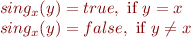 \begin{equation*}\begin{array}{l}
   sing_x(y) = true, \mbox{ if } y=x \\
   sing_x(y) = false, \mbox{ if } y \neq x \\
\end{array}\end{equation*}