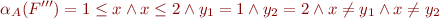 \begin{equation*}
   \alpha_A(F''') = 1 \le x \land x \le 2 \land y_1=1 \land y_2=2 \land x \neq y_1 \land x \neq y_2
\end{equation*}