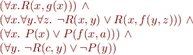 \begin{equation*}
\begin{array}{l@{}l}
 & (\forall x. R(x,g(x)))\ \land \\
      & (\forall x.\forall y. \forall z.\ \neg R(x,y) \lor R(x,f(y,z)))\ \land \\
      & (\forall x.\ P(x) \lor P(f(x,a)))\ \land \\
      & (\forall y.\ \neg R(c,y) \vee \neg P(y))
\end{array}
\end{equation*}