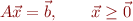 \begin{equation*}
  A\vec x = \vec b, \qquad \vec x \geq \vec 0
\end{equation*}