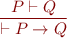 \begin{equation*}
\frac{P \vdash Q}
     {\vdash P \rightarrow Q}
\end{equation*}