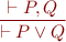 \begin{equation*}
\frac{\vdash P,Q}
     {\vdash P \lor Q}
\end{equation*}