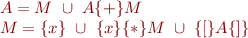 \begin{equation*}\begin{array}{l}
  A = M\ \cup\ A \{+\} M \\
  M = \{x\}\ \cup\ \{x\} \{*\} M\ \cup\ \{[\}A\{]\}
\end{array}
\end{equation*}