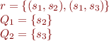 
\begin{array}{l}
r = \{ (s_1,s_2), (s_1,s_3) \} \\
Q_1 = \{ s_2 \} \\
Q_2 = \{ s_3 \}
\end{array}
