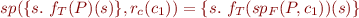 \begin{equation*}
   sp(\{s.\ f_T(P)(s)\}, r_c(c_1)) = \{ s.\ f_T(sp_F(P,c_1))(s) \}
\end{equation*}