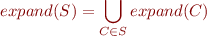 \begin{equation*}
   expand(S) = \bigcup_{C \in S} expand(C)
\end{equation*}