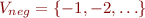 \begin{equation*}
   V_{neg} = \{ -1, -2, \ldots \}
\end{equation*}