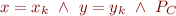 \begin{equation*}
   x = x_k\ \land\ y = y_k\ \land\ P_C
\end{equation*}