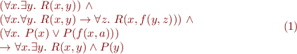 \begin{equation}
\begin{array}{l@{}l}
  & (\forall x. \exists y.\ R(x,y))\ \land \\
      & (\forall x. \forall y.\ R(x,y) \rightarrow \forall z.\ R(x,f(y,z)))\ \land \\
      & (\forall x.\ P(x) \lor P(f(x,a)))\ \\
      & \rightarrow \forall x. \exists y.\ R(x,y) \land P(y)
\end{array}
\end{equation}