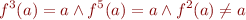 \begin{equation*}
   f^3(a) = a \land f^5(a)=a \land f^2(a)\neq a
\end{equation*}