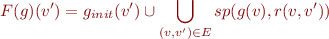 \begin{equation*}
   F(g)(v') = g_{init}(v') \cup \bigcup_{(v,v') \in E} sp(g(v),r(v,v'))
\end{equation*}