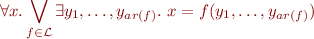 \begin{equation*}
   \forall x. \bigvee_{f \in {\cal L}} \exists y_1,\ldots,y_{ar(f)}.\ x=f(y_1,\ldots,y_{ar(f)})
\end{equation*}