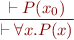 \begin{equation*}
\frac{\vdash P(x_0)}
     {\vdash \forall x.P(x)}
\end{equation*}